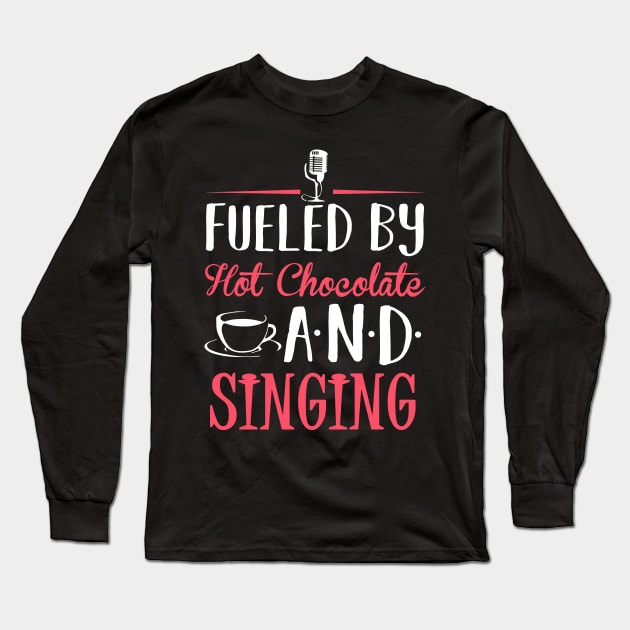 Fueled by Hot Chocolate and Singing Long Sleeve T-Shirt by KsuAnn